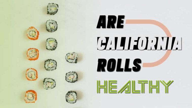 Are California Rolls Healthy