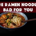 Are Ramen Noodles Bad For You