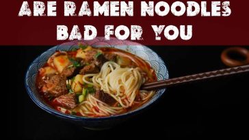 Are Ramen Noodles Bad For You