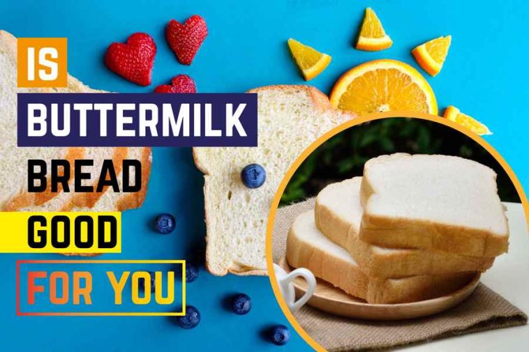 Is Buttermilk Bread Good For You